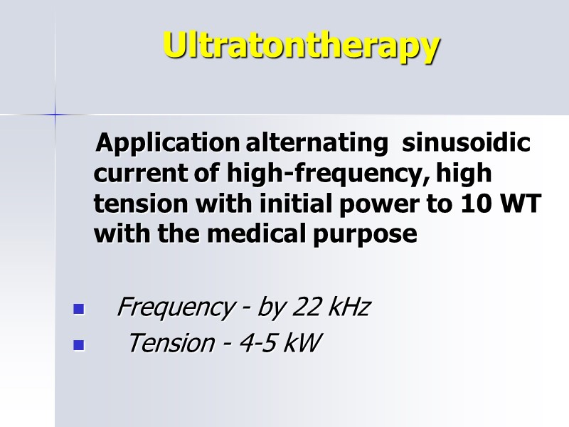 Ultratontherapy     Application alternating  sinusoidic current of high-frequency, high tension